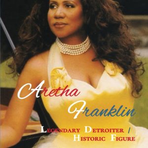 Aretha Franklin / Legendary Detroiter & Historic Figure